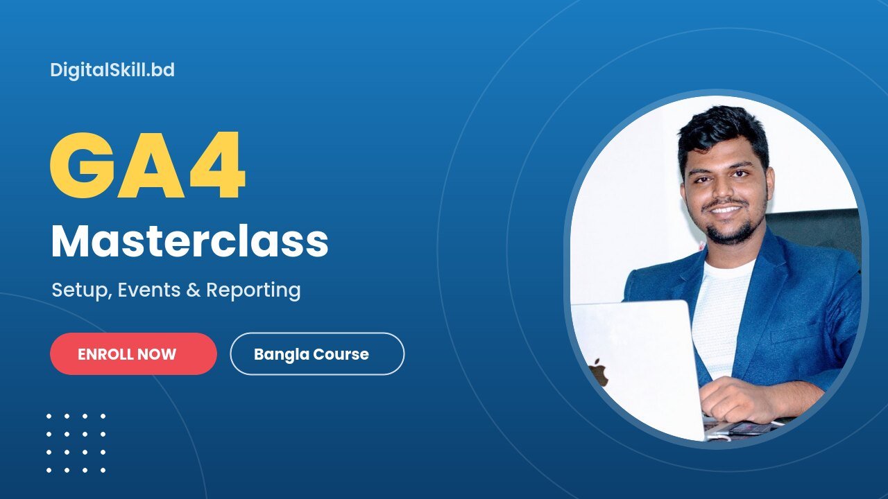 GA4 Masterclass: সেটআপ থেকে রিপোর্টিং